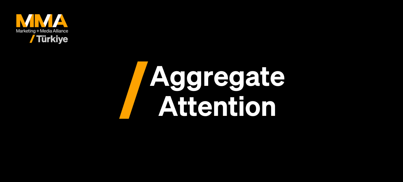 Aggregate Attention: Dikkat Ekonomisinde Pazarlamanın Yeni Ölçütü