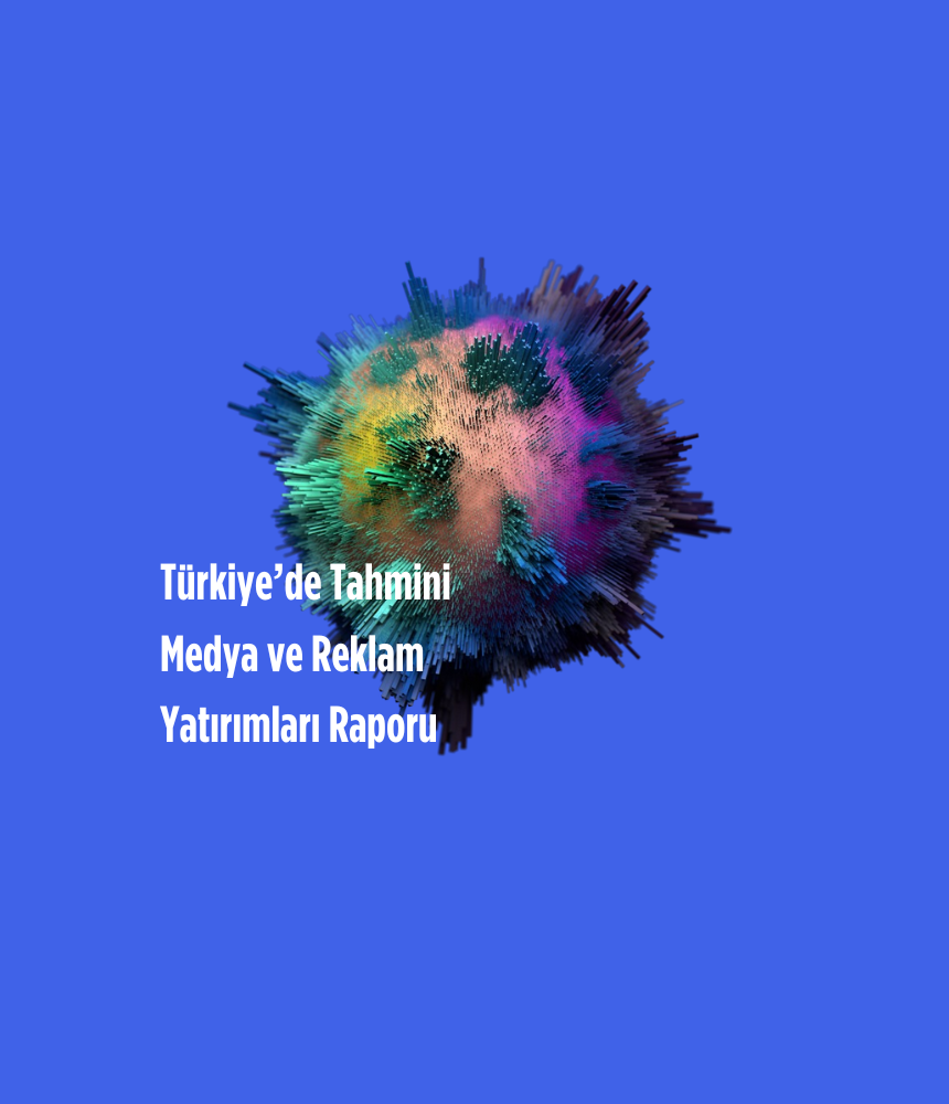 Türkiye’de Tahmini Medya ve Reklam Yatırımları Raporu
